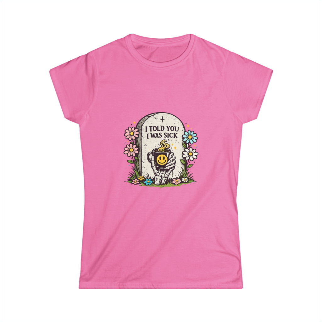 "I Told You I Was Sick" Tee