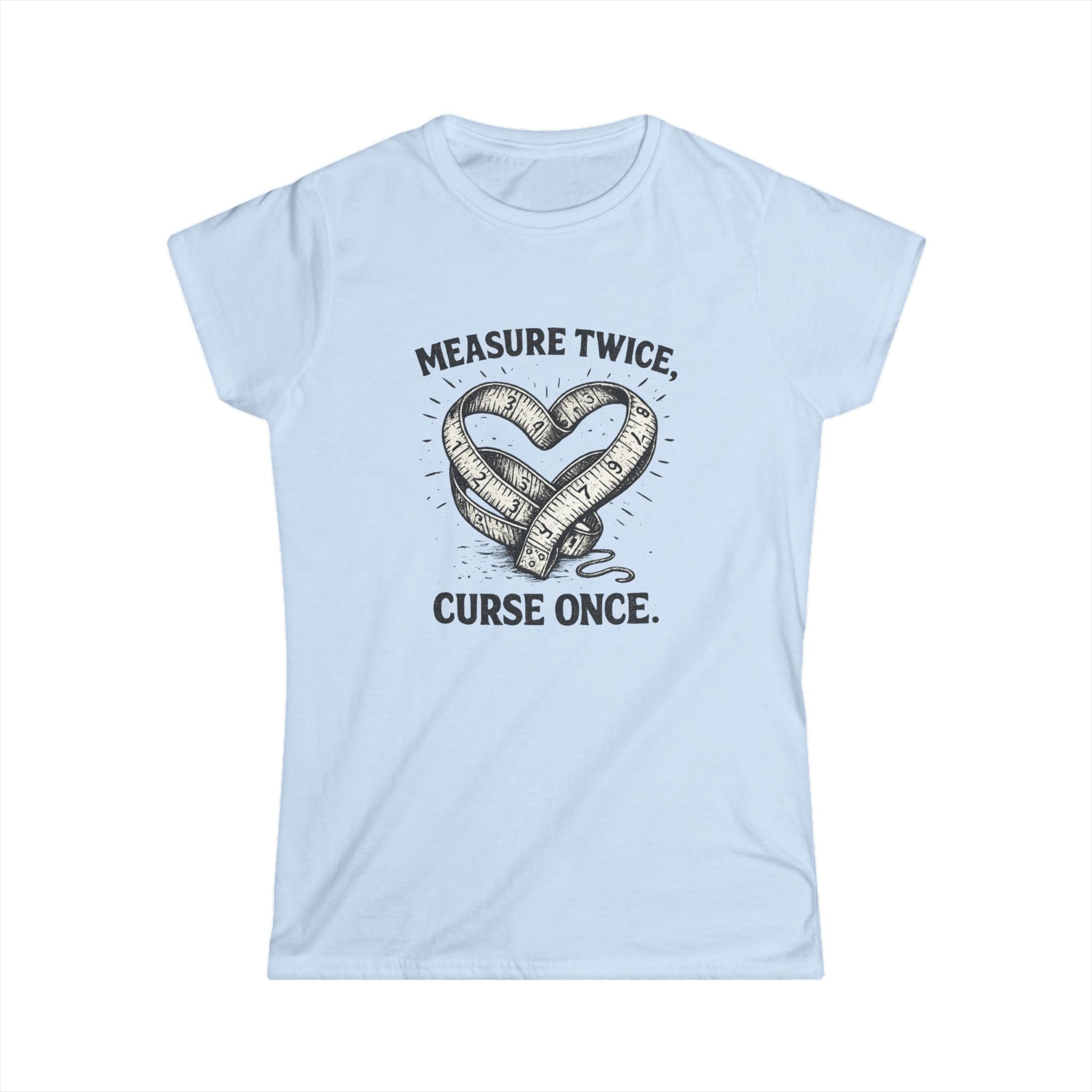 Measure Twice Curse Once Tee