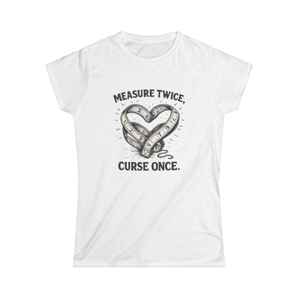 Measure Twice Curse Once Tee