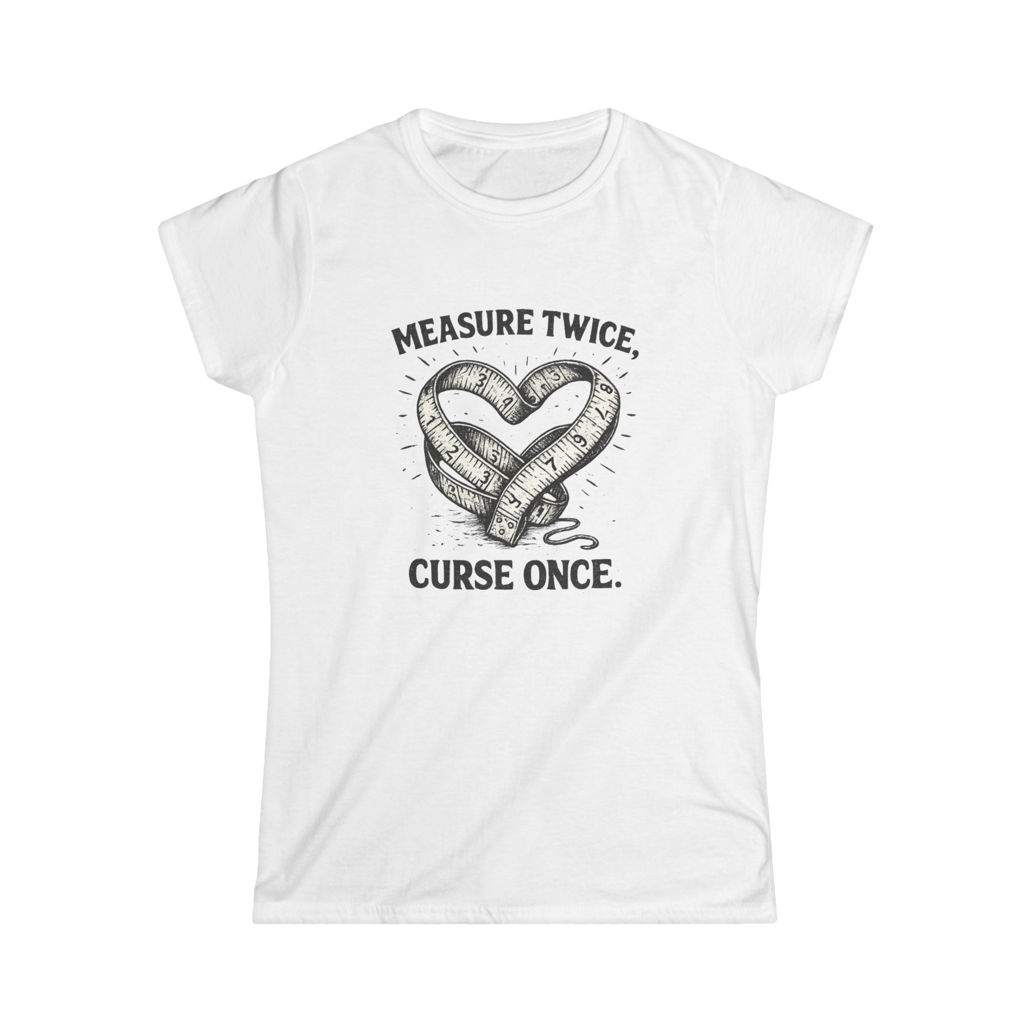 Measure Twice Curse Once Tee