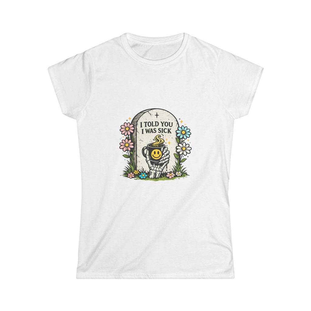 "I Told You I Was Sick" Tee
