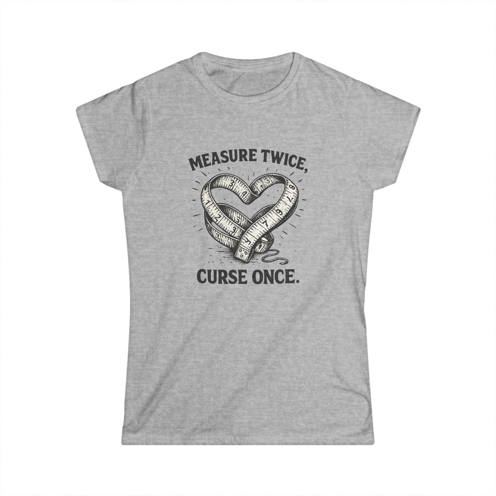 Measure Twice Curse Once Tee