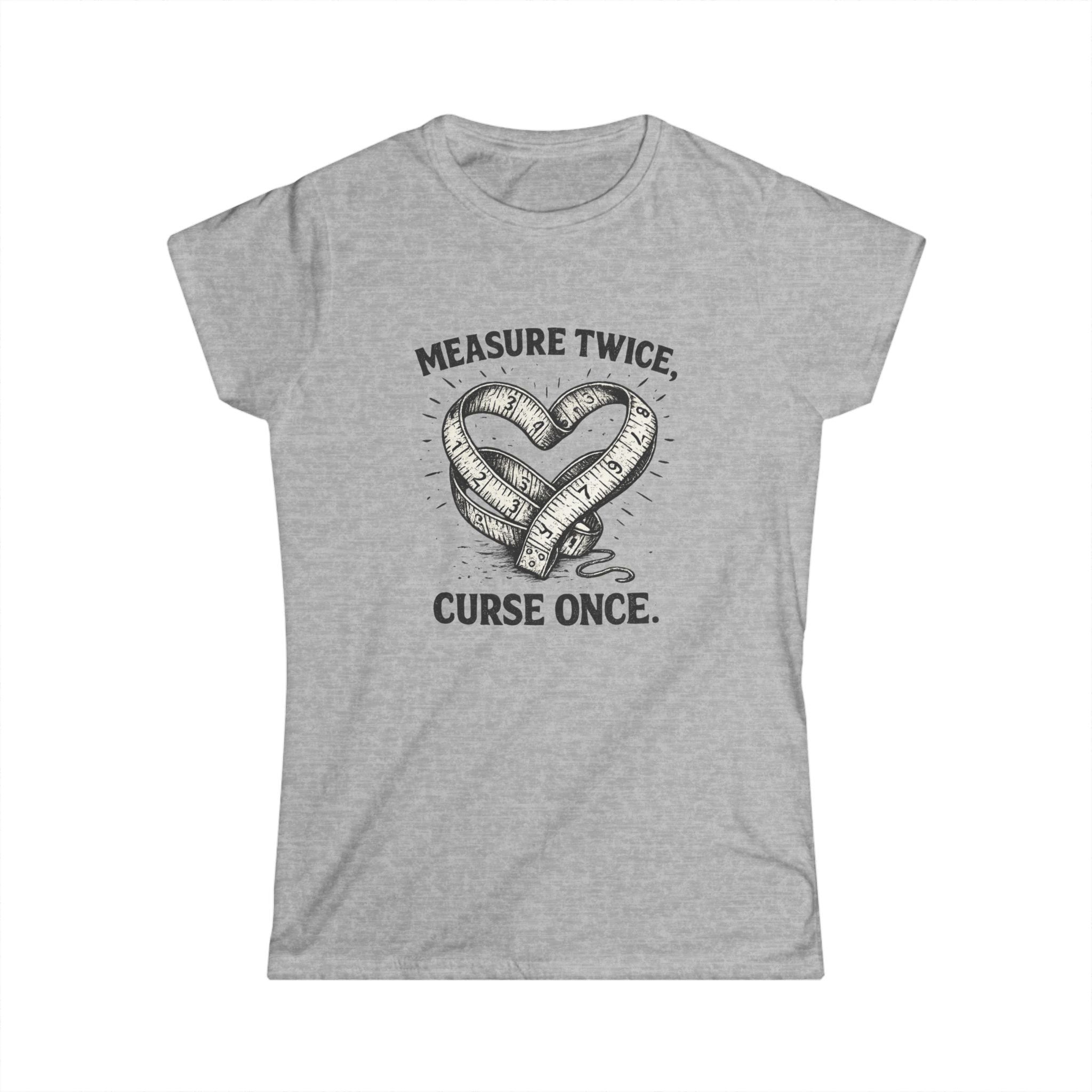Measure Twice Curse Once Tee